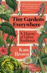 Tiny Gardens Everywhere - Kate Brown - 9781847929259