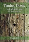 Timber Decay in Buildings and its Treatment - Brian Ridout - 9781848025394