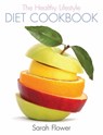 The Healthy Lifestyle Diet Cookbook - Sarah Flower - 9781848036178