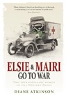Elsie and Mairi Go to War - Dr Diane Atkinson - 9781848091351