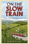On The Slow Train - Michael Williams - 9781848092082