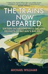 The Trains Now Departed - WILLIAMS,  Michael - 9781848094352