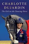The Girl on the Dancing Horse - CHARLOTTE,  CBE Dujardin - 9781848095083