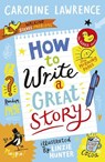 How To Write a Great Story - Caroline Lawrence - 9781848128149