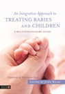 An Integrative Approach to Treating Babies and Children - John Wilks - 9781848192829