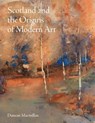 Scotland and the Origins of Modern Art - Duncan Macmillan - 9781848226333