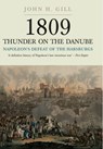 1809 Thunder on the Danube: Napoleon's Defeat of the Hapsburgs, Volume I - John H. Gill - 9781848327573