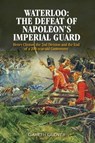 Waterloo: The Defeat of Napoleon's Imperial Guard - Gareth Glover - 9781848329515