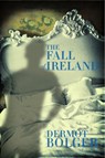 The Fall of Ireland - Dermot Bolger - 9781848402669