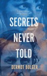 Secrets Never Told - Dermot Bolger - 9781848407701