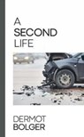 A Second Life - Dermot Bolger - 9781848408524