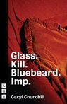 Glass. Kill. Bluebeard. Imp. - Caryl Churchill - 9781848428782