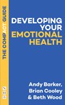 Developing Your Emotional Health: The Compact Guide - Andy Barker ; Brian Cooley ; Beth Wood - 9781848429703