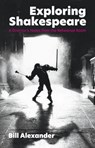 Exploring Shakespeare - Bill Alexander - 9781848429819