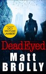 Dead Eyed - Matt Brolly - 9781848457997