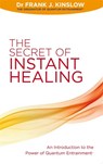 The Secret of Instant Healing - Dr Frank J. Kinslow - 9781848504813