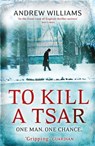 To Kill a Tsar - Andrew Williams - 9781848543461