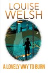 A Lovely Way to Burn - Louise Welsh - 9781848546530