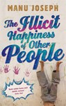 The Illicit Happiness of Other People - Manu Joseph - 9781848549012