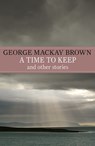 A Time to Keep - George Mackay Brown - 9781848549432