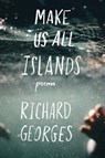 Make Us All Islands - Richard Georges - 9781848615274