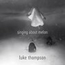 Singing About Melon - THOMPSON,  Luke - 9781848617353