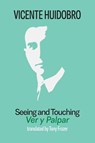 Seeing and Touching - Vicente Huidobro ; Tony Frazer - 9781848617742