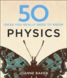 50 Physics Ideas You Really Need to Know - Joanne Baker - 9781848667068
