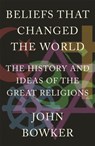 Beliefs that Changed the World - John Bowker - 9781848669000