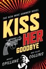 Kiss Her Goodbye - Mickey Spillane ; Max Allan Collins - 9781848669192