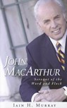 John MacArthur: Servant of the Word and Flock - Iain H. Murray - 9781848711129