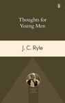 Thoughts for Young Men - John Charles Ryle - 9781848716520