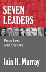 Seven Leaders: Preachers and Pastors - Iain H. Murray - 9781848717398