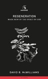 Regeneration: Made New by the Spirit of God - David B. McWilliams - 9781848719712