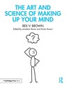The Art and Science of Making Up Your Mind - Rex V. Brown - 9781848726574