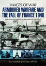 Armoured Warfare and the Fall of France 1940 - Anthony Tucker-Jones - 9781848846395