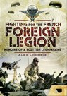 Fighting for the French Foreign Legion - Alex Lochrie - 9781848846968