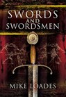 Swords and Swordsmen - Mike Loades - 9781848847033
