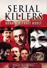 Serial Killers: Murder Without Mercy - Nigel Blundell - 9781848847392