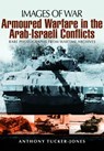 Armoured Warfare in the Arab-Israeli Conflicts - Anthony Tucker-Jones - 9781848848054