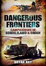 Dangerous Frontiers: Campaigning in Somaliland and Oman -  - 9781848848573