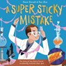A Super Sticky Mistake: The Story of How Harry Coover Accidentally Invented Super Glue! - Alison Donald - 9781848866478