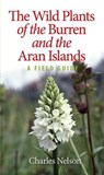 The Wild Plants of the Burren & the Aran Islands - Charles Nelson - 9781848892668