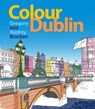 Colour Dublin - Gregory Bracken ; Audrey Bracken - 9781848893160
