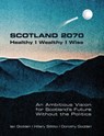 SCOTLAND 2070. Healthy Wealthy Wise - Ian Godden ; Hillary Sillitto ; Dorothy Godden - 9781848903487