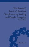 Wordsworth's Poetic Collections, Supplementary Writing and Parodic Reception - Brian R Bates - 9781848931961