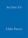 Acting Up - Libby Purves - 9781848947948