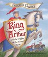 Favourite Classics: King Arthur and the Knights of the Round Table - Sasha Morton - 9781848989931