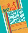 Fast Fuel: Food for Triathlon Success - Renee McGregor - 9781848993037