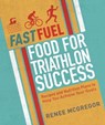 Fast Fuel: Food for Triathlon Success - Renee McGregor - 9781848993105